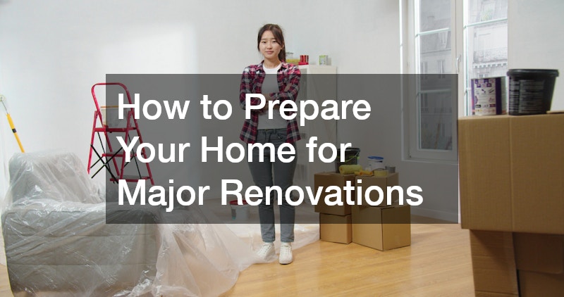 How to Prepare Your Home for Major Renovations
